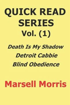 Quick Read Series Vol. (1): Death Is My Shadow - Detroit Cabbie - Blind Obedience - Morris, Marsell