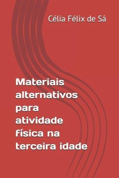 Materiais alternativos para atividade física na terceira idade - Félix de Sá, Célia