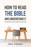 How to Read the Bible and Understand It: A Simple Guide to Help You Understand God's Word Better Volume 1