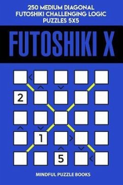 Futoshiki X: 250 Medium Diagonal Futoshiki Challenging Logic Puzzles 5x5 - Mindful Puzzle Books