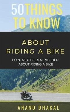 50 Things to Know about Riding a Bike: Points to Be Remembered about Riding a Bike - Know, Things to; Dhakal, Anand