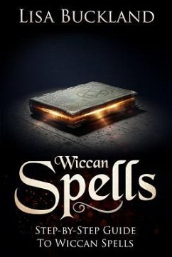 Wiccan Spells: Step-By-Step Guide to Wiccan Spells - Buckland, Lisa