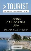 Greater Than a Tourist- Irvine California USA: 50 Travel Tips from a Local