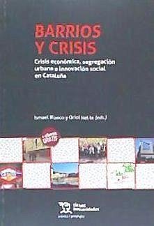 Barrios y crisis : crisis económica, segregación urbana e innovación social en Cataluña - Blanco, Ismael . . . [et al.