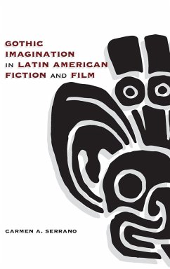 Gothic Imagination in Latin American Fiction and Film - Serrano, Carmen A.