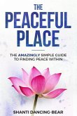 The Peaceful Place: The AMAZINGLY Simple Guide to Finding Peace Within