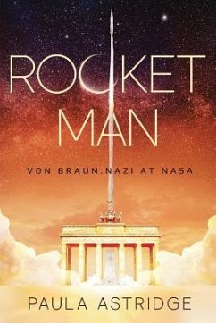 Rocket Man: Von Braun: Nazi at NASA - Astridge, Paula