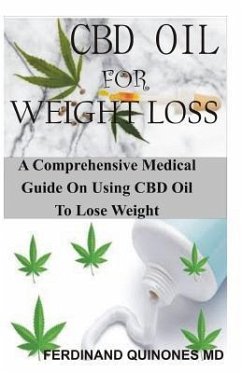 CBD Oil for Weight Loss: A Comprehensive Medical Guide on Using CBD Oil to Lose Weight - Quinones M. D., Ferdinand