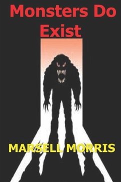 Monsters Do Exist: Be careful of what you don't believe in. - Morris, Marsell