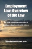 Employment Law: Overview of the Law: The Guide to Employment Law That No Employee or Employer Should Be Without