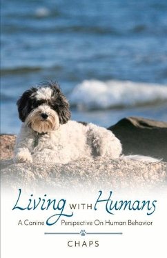 Living with Humans: A Canine Perspective on Human Behavior Volume 1 - Chaps, Chaps