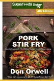 Pork Stir Fry: Over 65 Quick & Easy Gluten Free Low Cholesterol Whole Foods Recipes full of Antioxidants & Phytochemicals