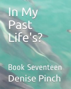 In My Past Life's?: Book Seventeen - Pinch, Denise M.