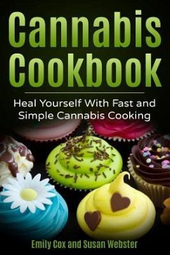 Cannabis Cookbook: Heal Yourself with Fast and Simple Cannabis Cooking - Webster, Susan; Cox, Emily