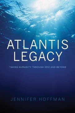 The Atlantis Legacy: Taking Humanity Through 2012 and Beyond - Hoffman, Jennifer