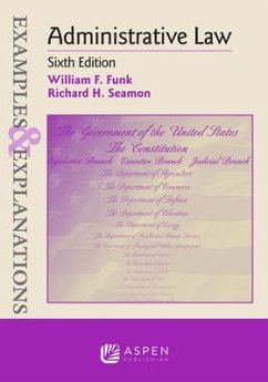 Examples & Explanations for Administrative Law - Funk, William F; Seamon, Richard H