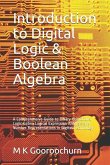 Introduction to Digital Logic & Boolean Algebra: A Comprehensive Guide to Binary Operations, Logic Gates, Logical Expression Analysis and Number Repre
