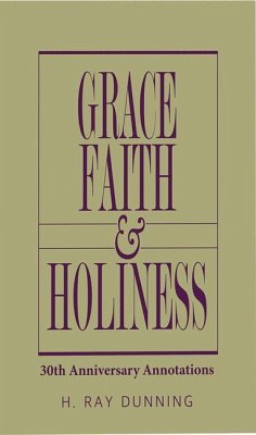 Grace, Faith & Holiness, 30th Anniversary Annotations - Dunning, H Ray