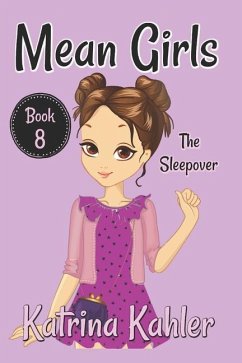 MEAN GIRLS - Book 8: The Sleepover: Books for Girls aged 9-12 - Kahler, Katrina