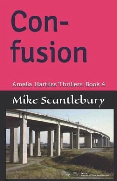 Con-Fusion: Amelia Hartliss Thrillers: Book 4 - Scantlebury, Mike