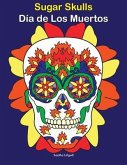 Sugar Skulls - Día de Los Muertos: Day of the Dead, Coloring Book for Adults