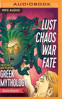 Lust, Chaos, War & Fate: Greek Mythology: Timeless Tales from the Ancients - Boyett, Jason