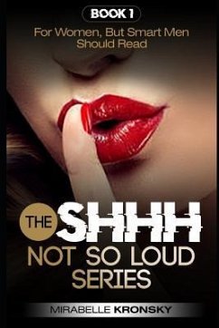 Shhh...Not So Loud Series: For Women, But Smart Men Should Read - Kronsky, Mirabelle