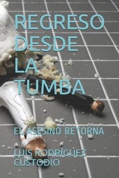 Regreso Desde La Tumba: El Asesino Retorna - Rodríguez Custodio, Luis Nelson