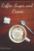 Coffee, Sugar and Cream