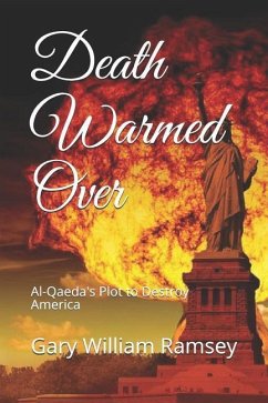 Death Warmed Over: Al-Qaeda's Plot to Destroy America - Ramsey, Gary William