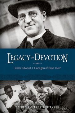 Legacy of Devotion: Father Edward J. Flanagan of Boys Town - Stevens, Clifford