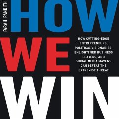 How We Win: How Cutting-Edge Entrepreneurs, Political Visionaries, Enlightened Business Leaders, and Social Media Mavens Can Defea - Pandith, Farah