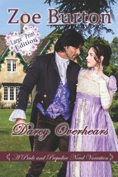 Darcy Overhears Large Print Edition: A Pride & Prejudice Large Print Novel Variation - Burton, Zoe