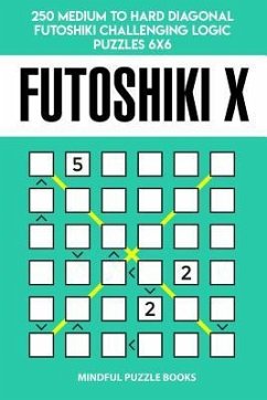 Futoshiki X: 250 Medium to Hard Diagonal Futoshiki Challenging Logic Puzzles 6x6 - Mindful Puzzle Books