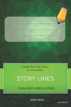 Story Lines - Create Your Own Story Activity Book, Plan Write and Illustrat: Lime Emerald Unleash Your Imagination, Write Your Own Story, Create Your - Bread, Digital