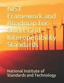 NIST Framework and Roadmap for Smart Grid Interoperability Standards