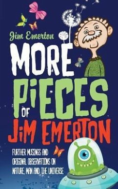 More Pieces of Jim Emerton: Further musings and original observations on Nature, Man and the Universe - Emerton, Jim