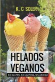 Helados Veganos ( Sin Gluten, Sin Azúcar, Sin Lactosa): Recetas fáciles y económicas