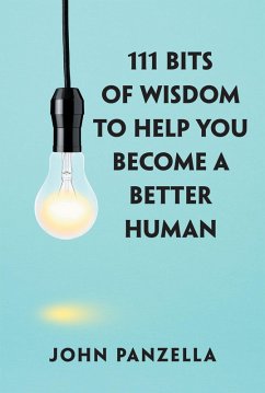 111 Bits of Wisdom to Help You Become a Better Human (eBook, ePUB) - Panzella, John