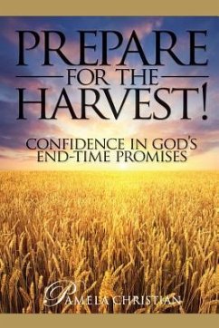 Prepare for the Harvest!: Confidence in God's End-Time Promises - Christian, Pamela
