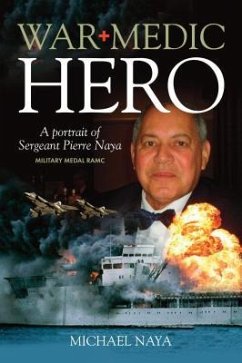War Medic Hero: A Portrait of Sergeant Pierre Naya, Military Medal RAMC - Naya, Michael