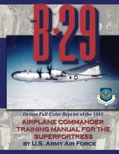 The B-29 Airplane Commander Training Manual for the Superfortress - U. S. Army Air Force