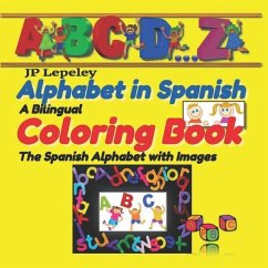 Alphabet in Spanish. A Bilingual Coloring Book: The Spanish Alphabet with Images - Lepeley, Jp
