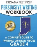 INDIANA TEST PREP Persuasive Writing Workbook Grade 4: A Complete Guide to Writing Opinion Pieces