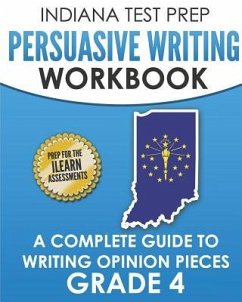 INDIANA TEST PREP Persuasive Writing Workbook Grade 4: A Complete Guide to Writing Opinion Pieces - Hawas, I.