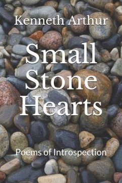 Small Stone Hearts: Poems of Introspection - Arthur, Kenneth W.