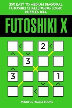 Futoshiki X: 250 Easy to Medium Diagonal Futoshiki Challenging Logic Puzzles 4x4 - Mindful Puzzle Books