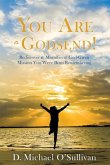 You Are a Godsend!: Rediscover the Magnificent God-Given Mission You Were Born Remembering