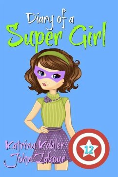 Diary of a Super Girl - Book 12: The Invasion - Zakour, John; Kahler, Katrina