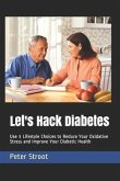 Let's Hack Diabetes: Use 3 Lifestyle Choices to Reduce Your Oxidative Stress and Improve Your Diabetic Health